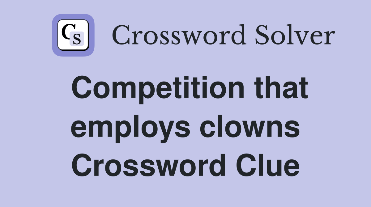 Competition that employs clowns Crossword Clue
