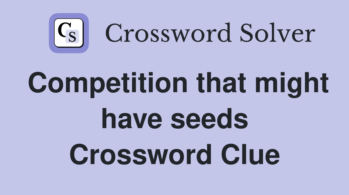 Competition that might have seeds Crossword Clue
