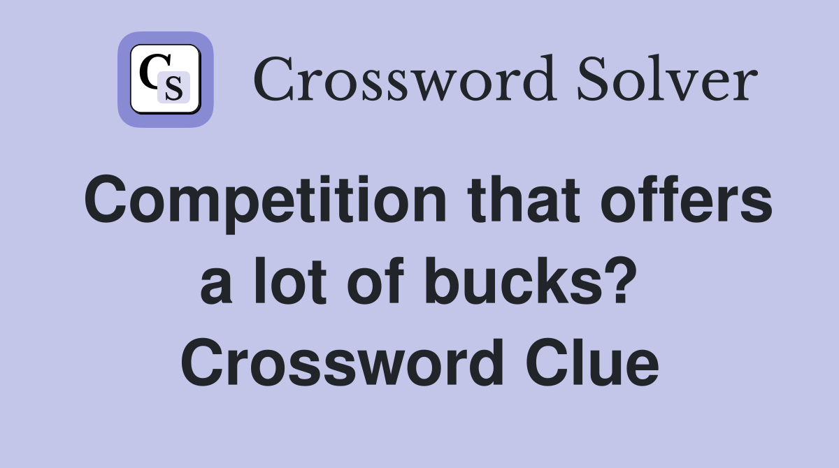 Competition that offers a lot of bucks? Crossword Clue