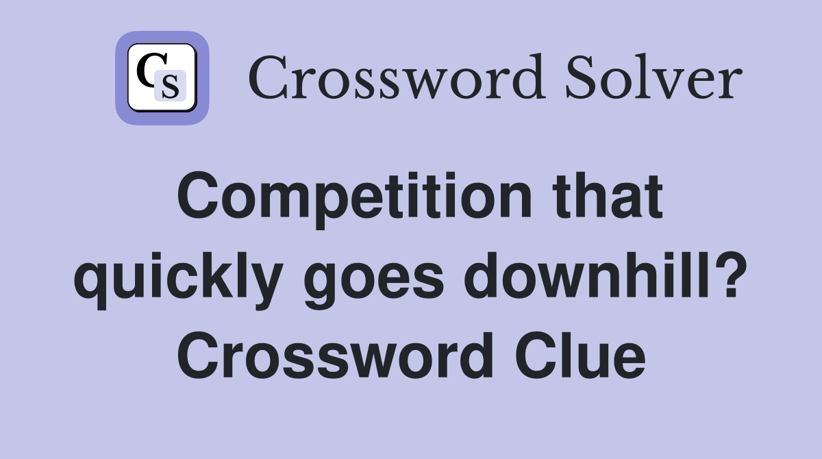 Competition that quickly goes downhill? Crossword Clue