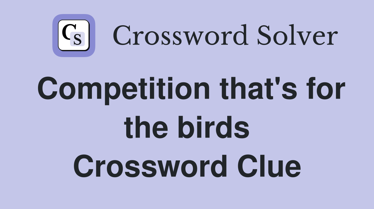 Competition that's for the birds Crossword Clue
