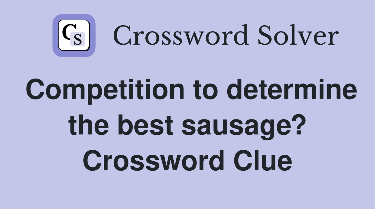 Competition to determine the best sausage? Crossword Clue
