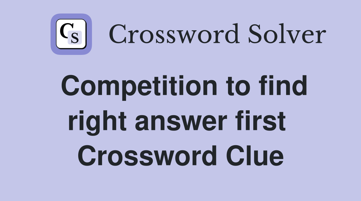 Competition to find right answer first  Crossword Clue