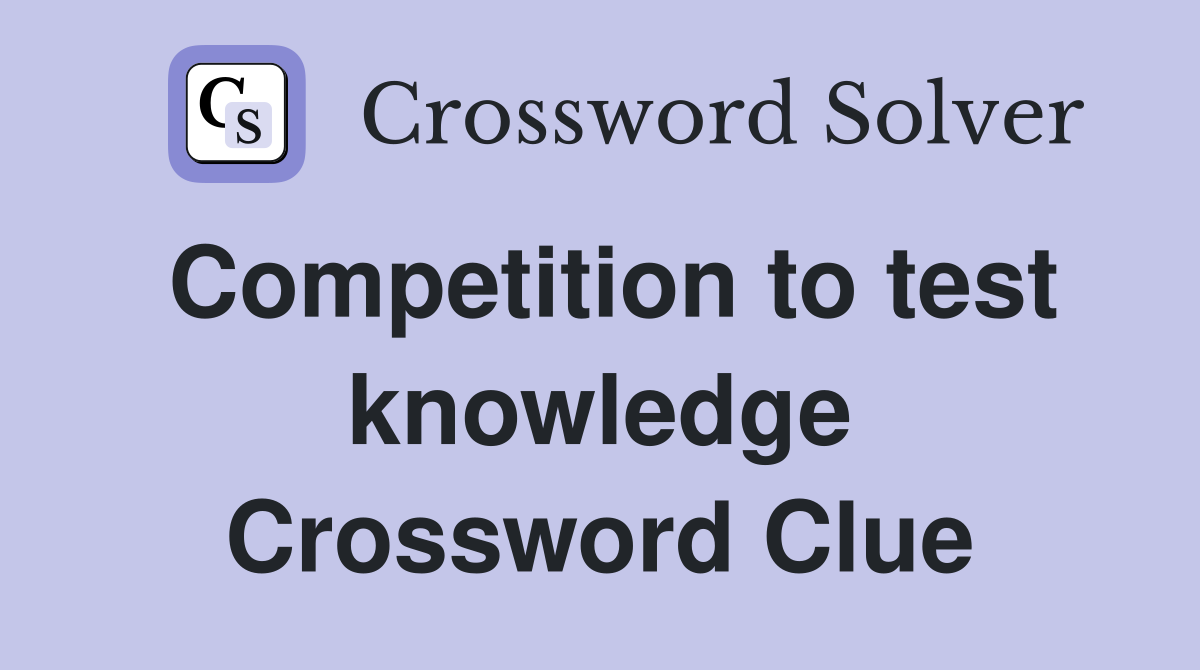 Competition to test knowledge Crossword Clue