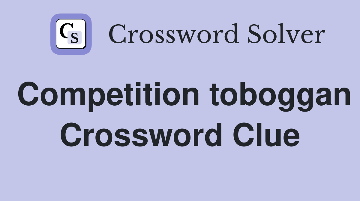 Competition toboggan Crossword Clue