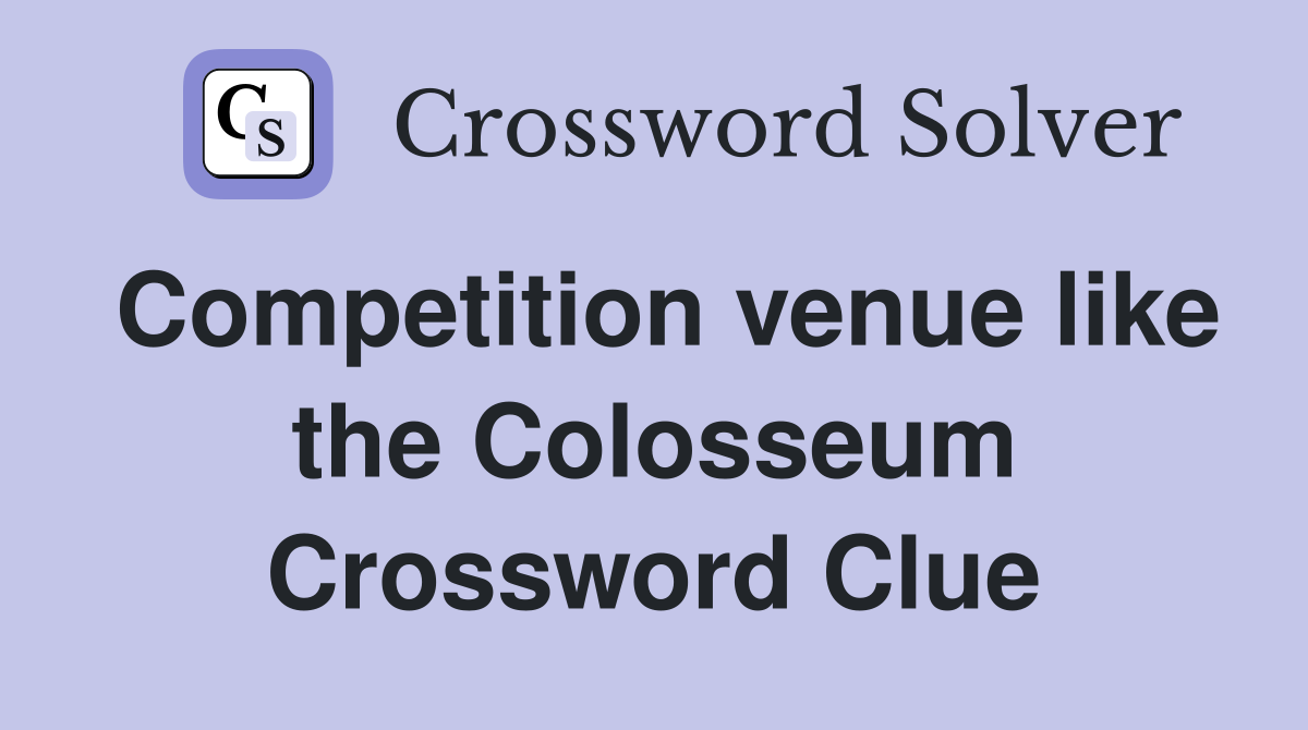 Competition venue like the Colosseum Crossword Clue