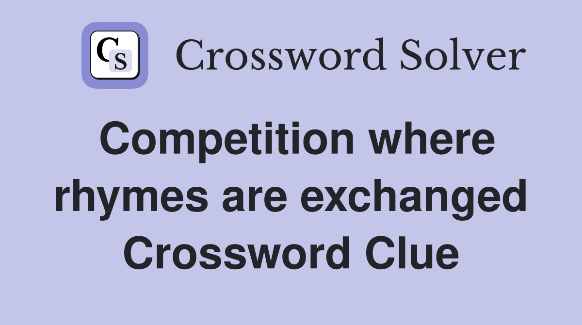 Competition where rhymes are exchanged Crossword Clue