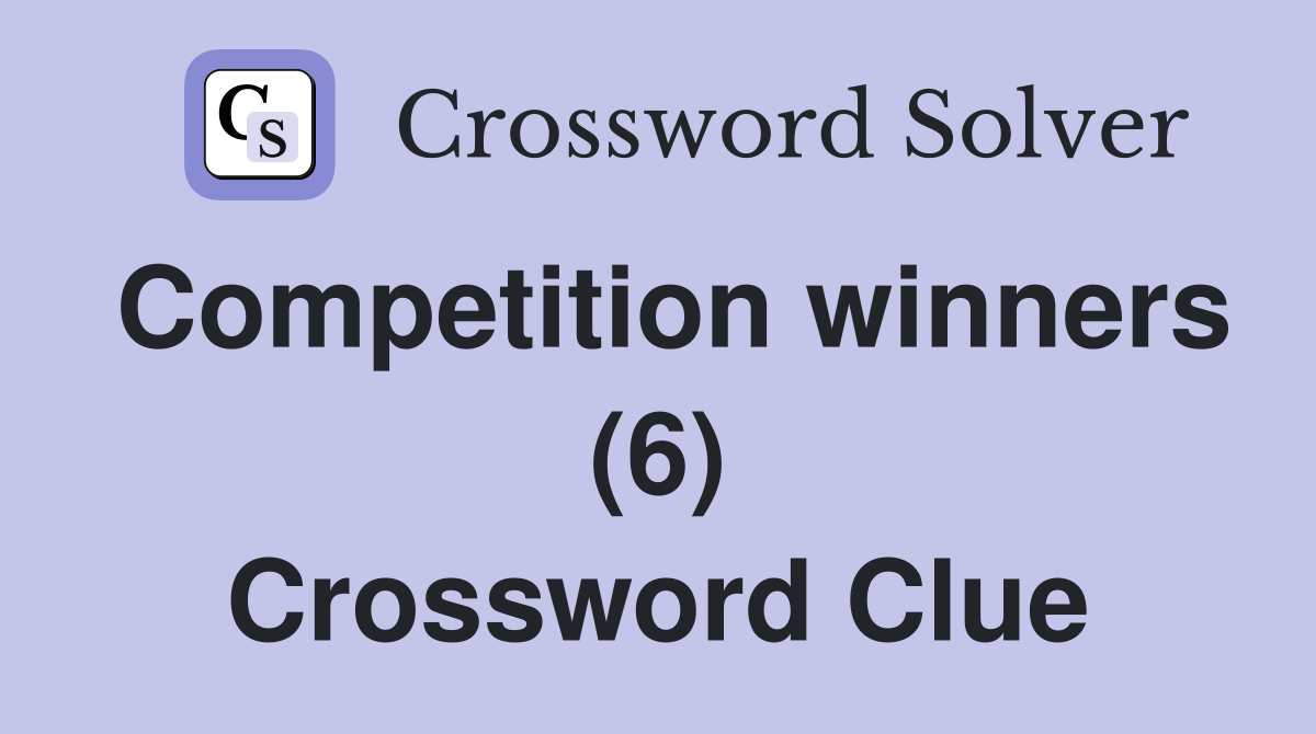 Competition winners (6) Crossword Clue