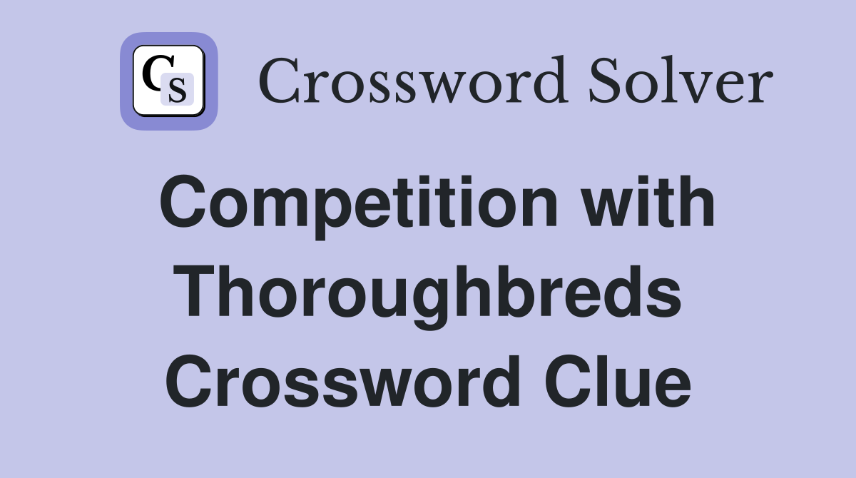 Competition with Thoroughbreds Crossword Clue