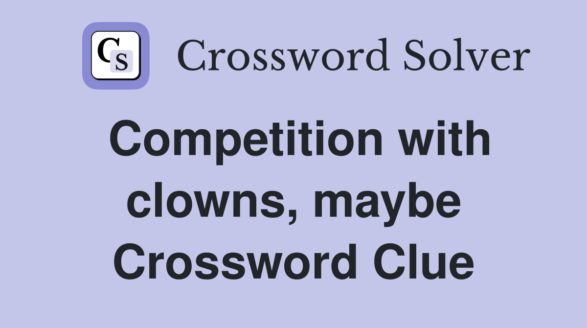 Competition with clowns, maybe Crossword Clue