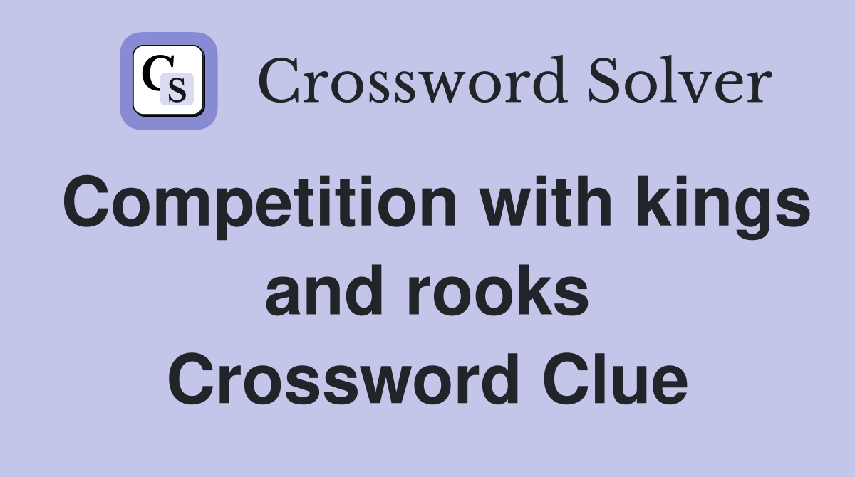 Competition with kings and rooks Crossword Clue