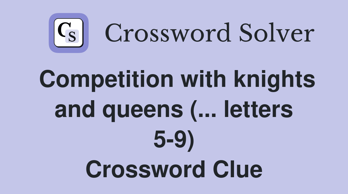 Competition with knights and queens (... letters 5-9) Crossword Clue