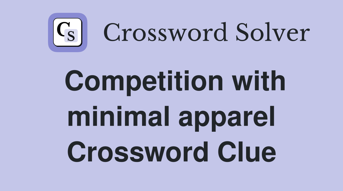 Competition with minimal apparel Crossword Clue