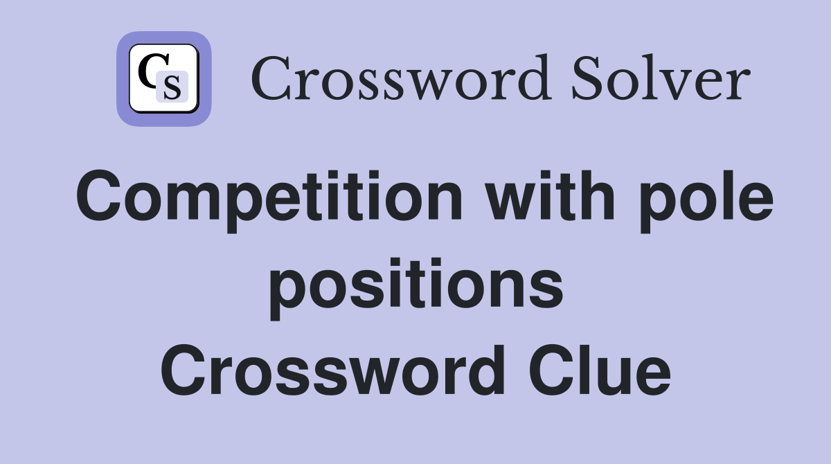 Competition with pole positions Crossword Clue