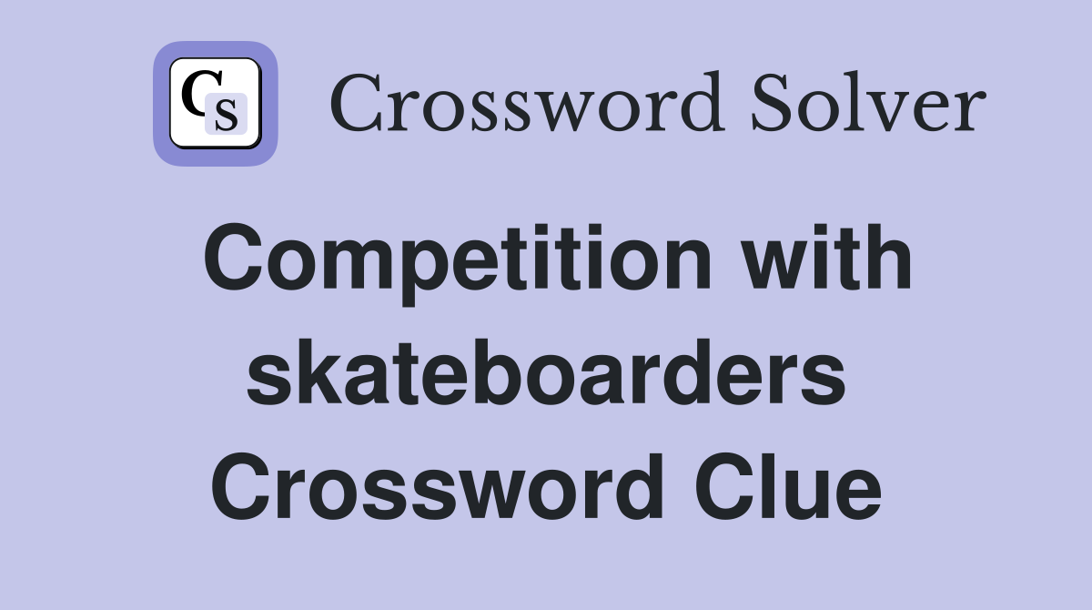 Competition with skateboarders Crossword Clue