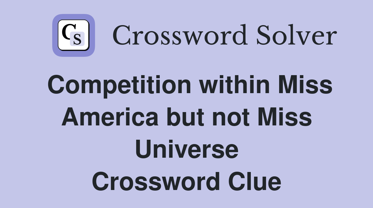 Competition within Miss America but not Miss Universe Crossword Clue