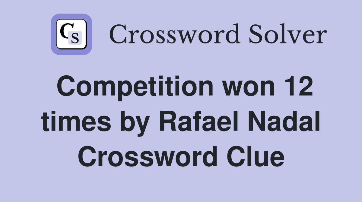Competition won 12 times by Rafael Nadal Crossword Clue