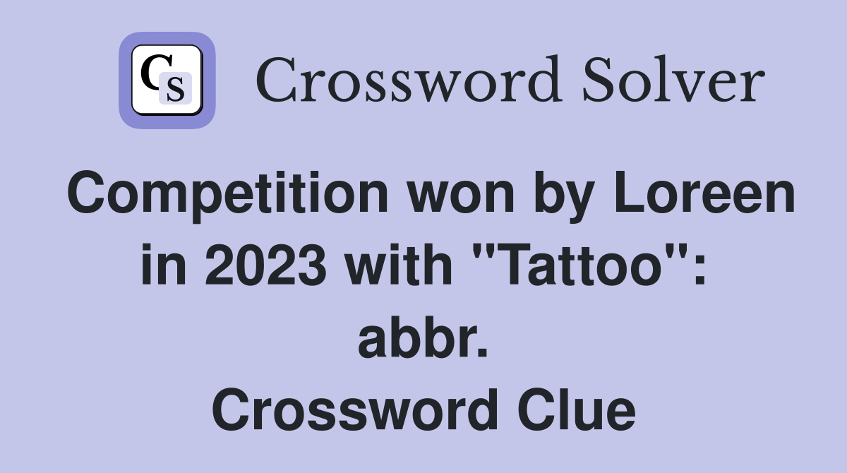 Competition won by Loreen in 2023 with "Tattoo": abbr. Crossword Clue