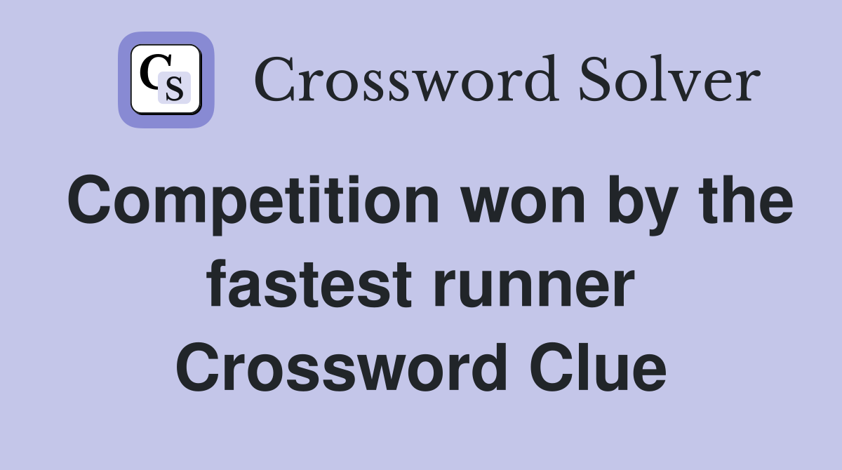 Competition won by the fastest runner Crossword Clue