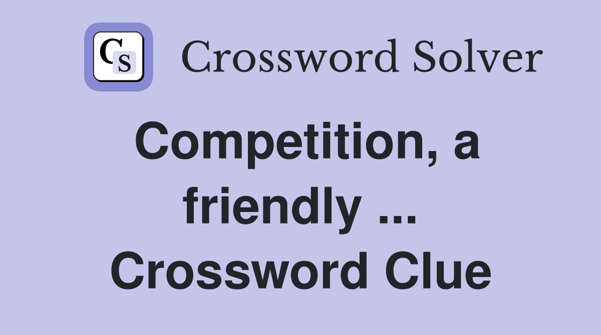 Competition, a friendly ... Crossword Clue