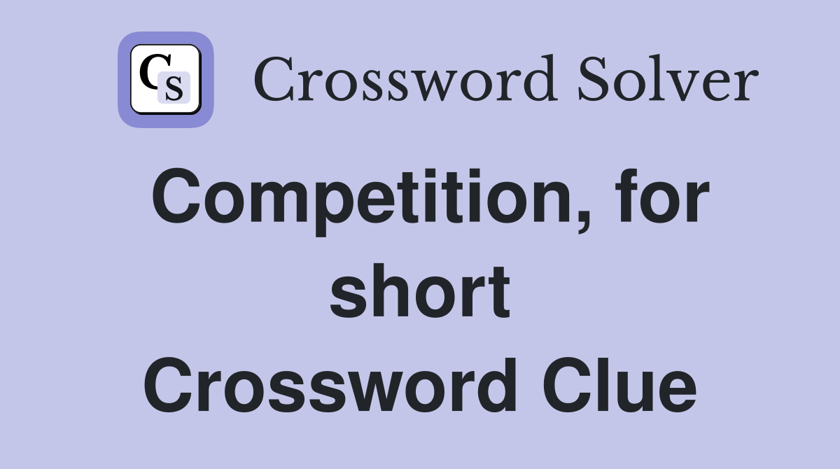 Competition, for short Crossword Clue