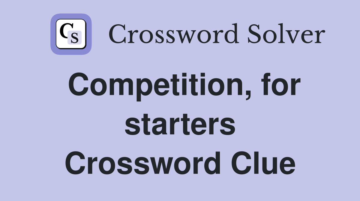 Competition, for starters Crossword Clue