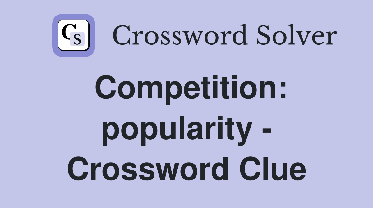 Competition: popularity - Crossword Clue
