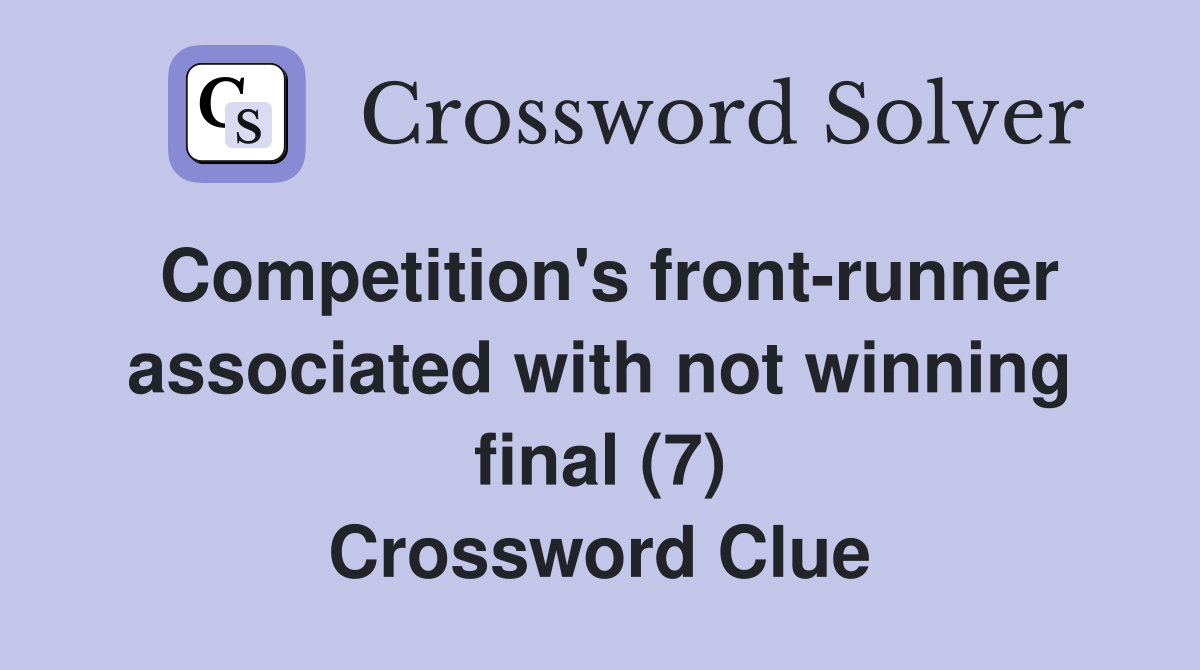 Competition's front-runner associated with not winning final (7) Crossword Clue