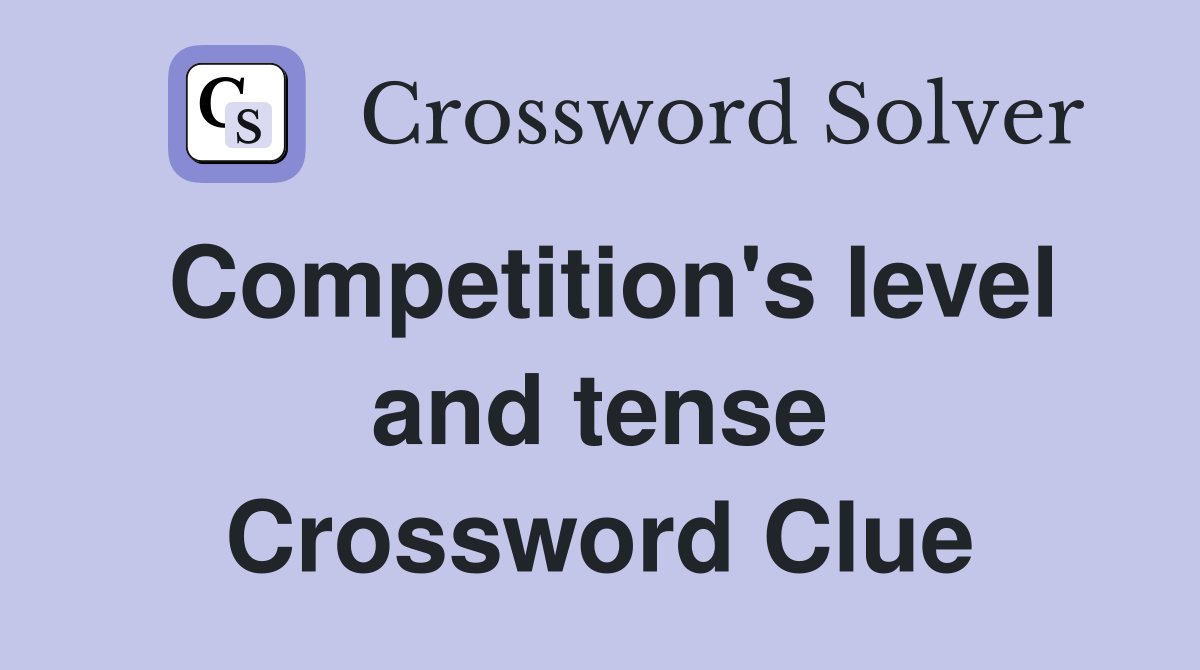 Competition's level and tense Crossword Clue