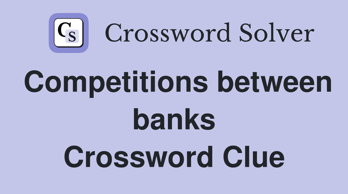Competitions between banks Crossword Clue