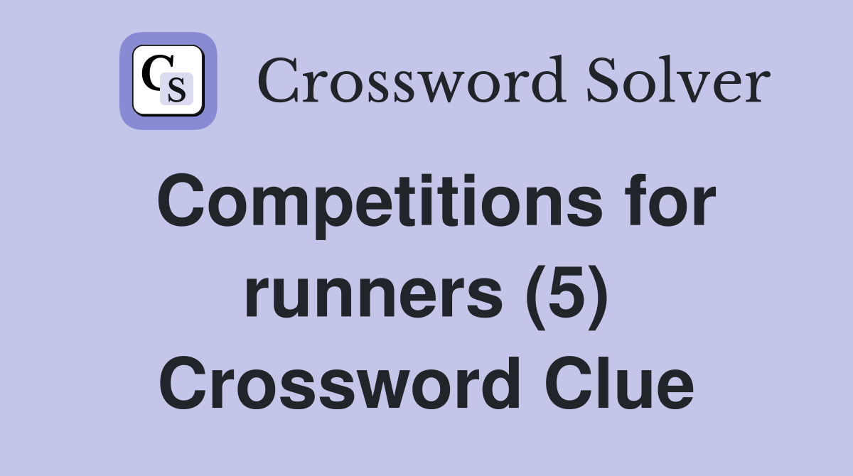 Competitions for runners (5) Crossword Clue