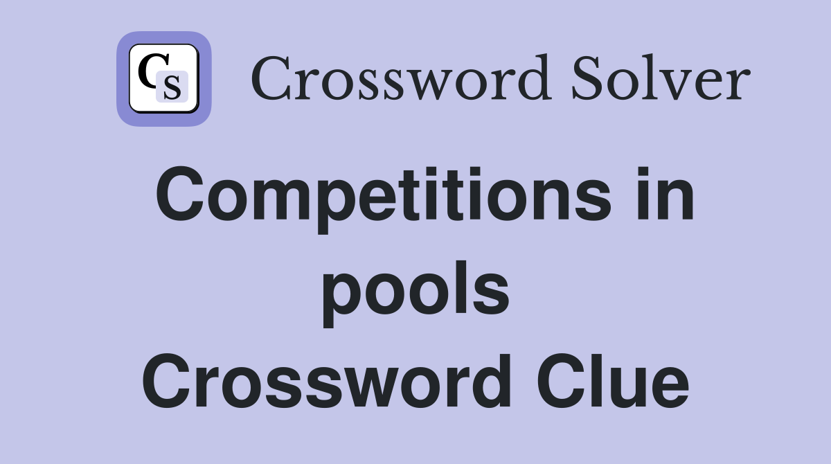Competitions in pools Crossword Clue