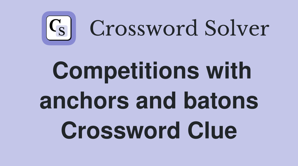 Competitions with anchors and batons Crossword Clue