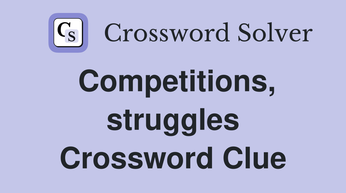 Competitions, struggles Crossword Clue