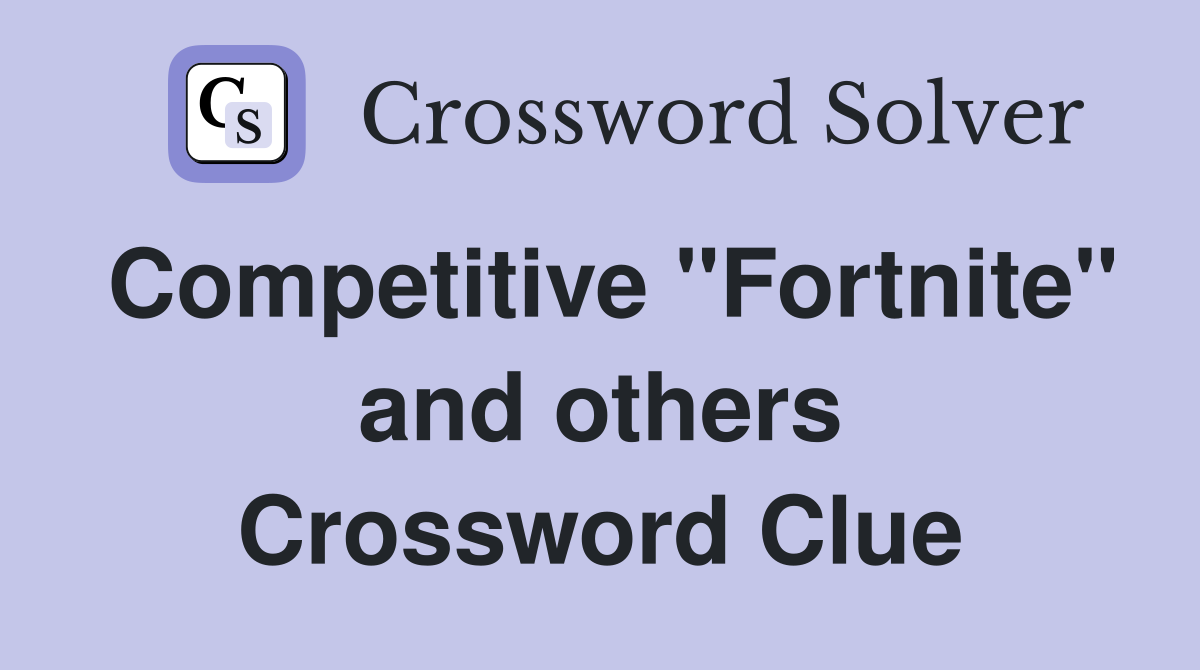 Competitive "Fortnite" and others Crossword Clue