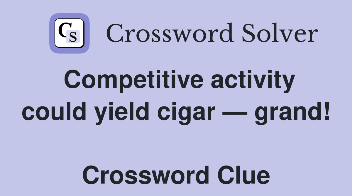 Competitive activity could yield cigar — grand!  Crossword Clue
