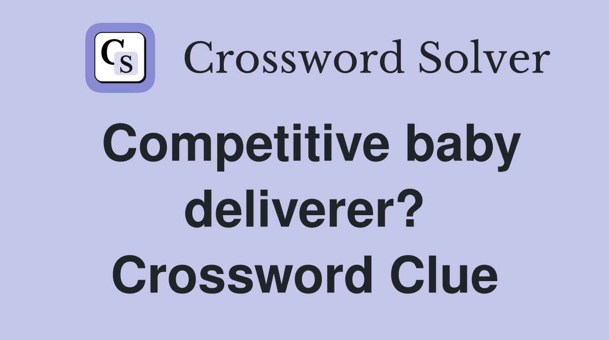 Competitive baby deliverer? Crossword Clue