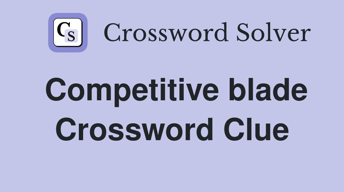 Competitive blade Crossword Clue