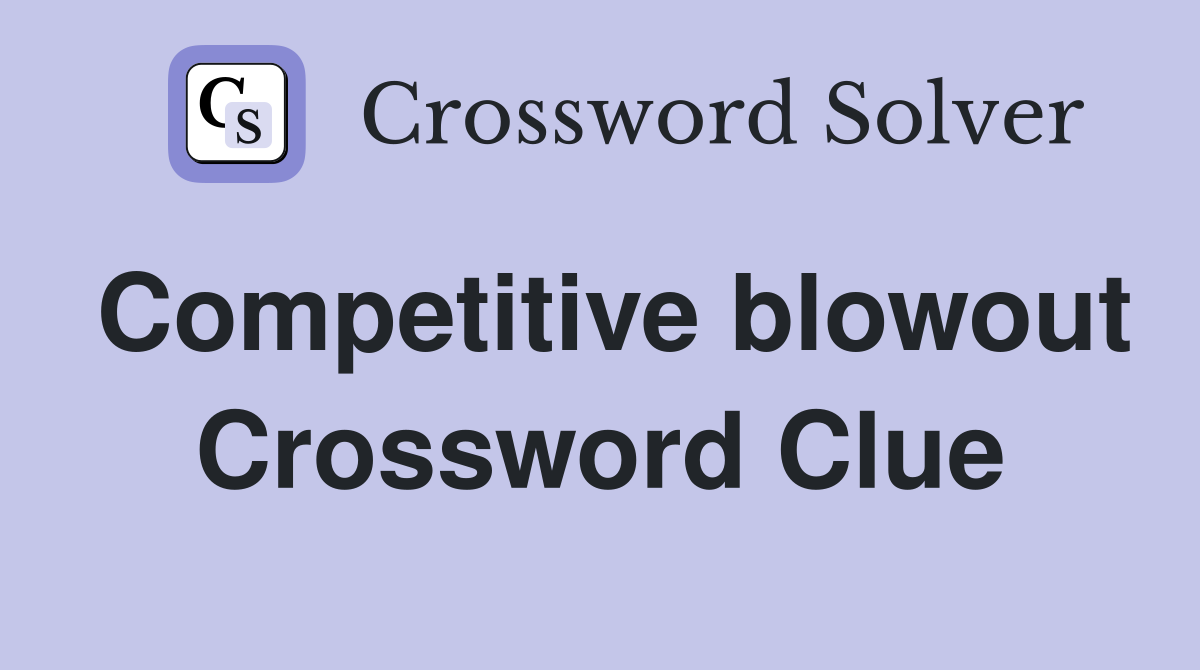 Competitive blowout Crossword Clue