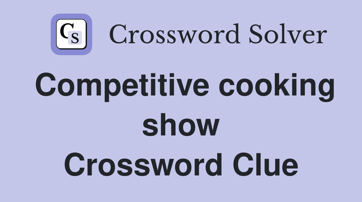 Competitive cooking show Crossword Clue