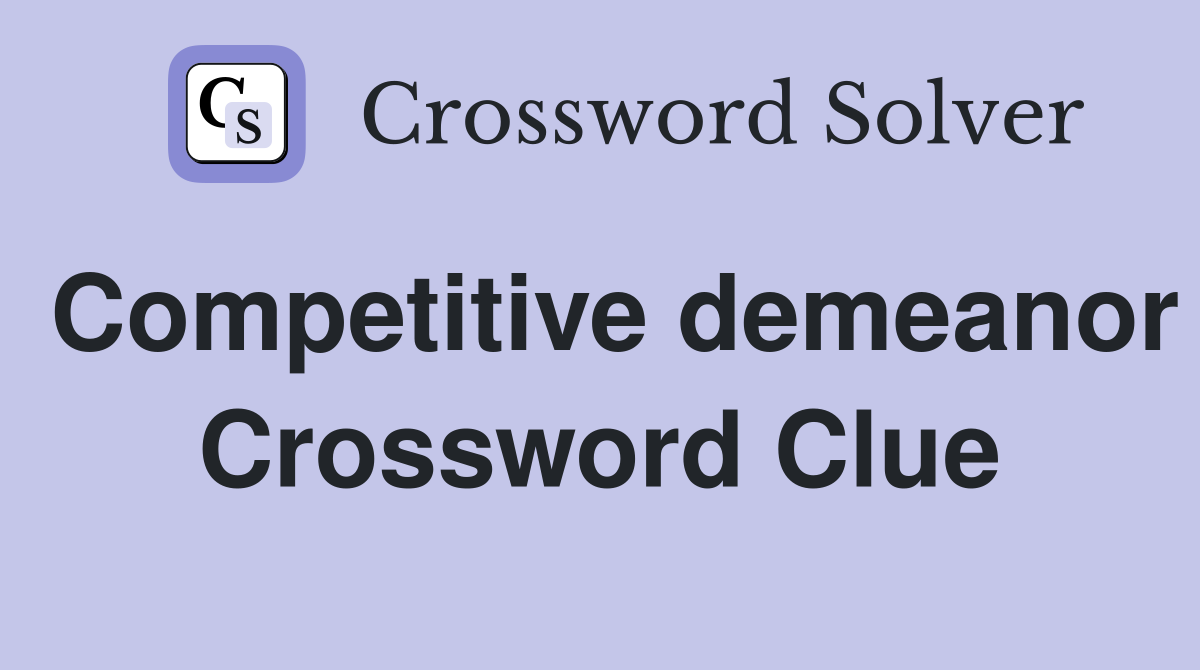 Competitive demeanor Crossword Clue