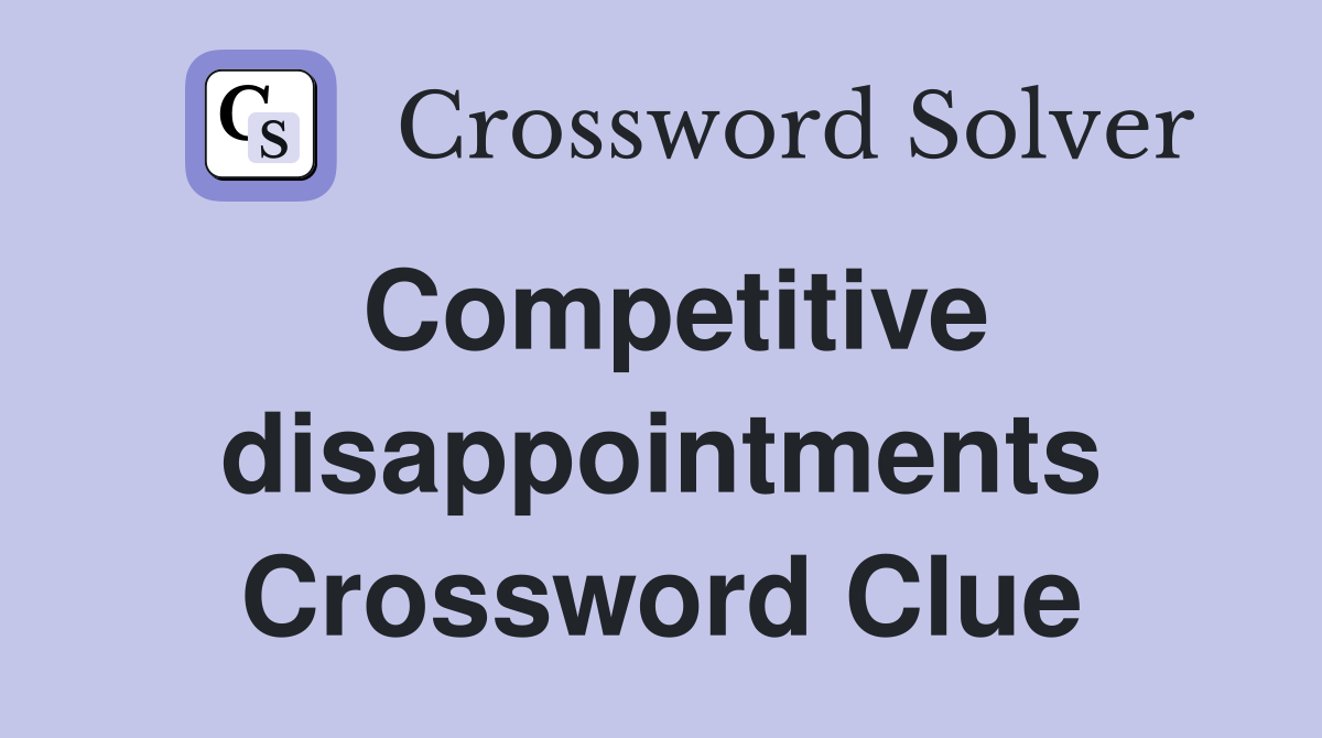 Competitive disappointments Crossword Clue