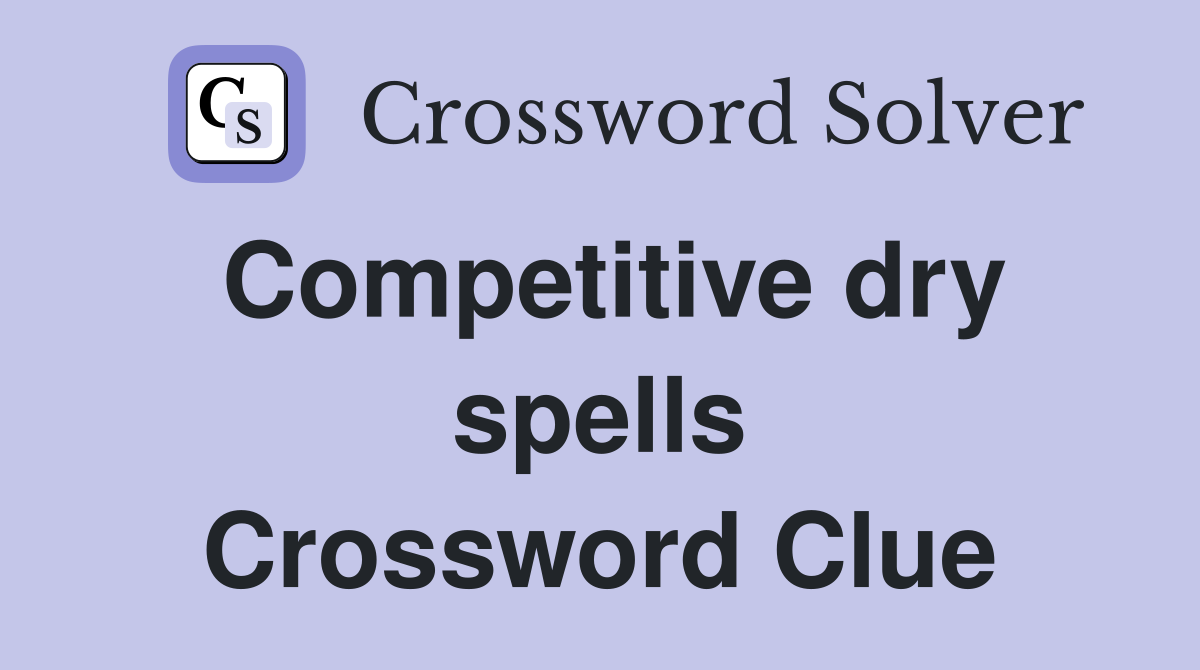 Competitive dry spells Crossword Clue