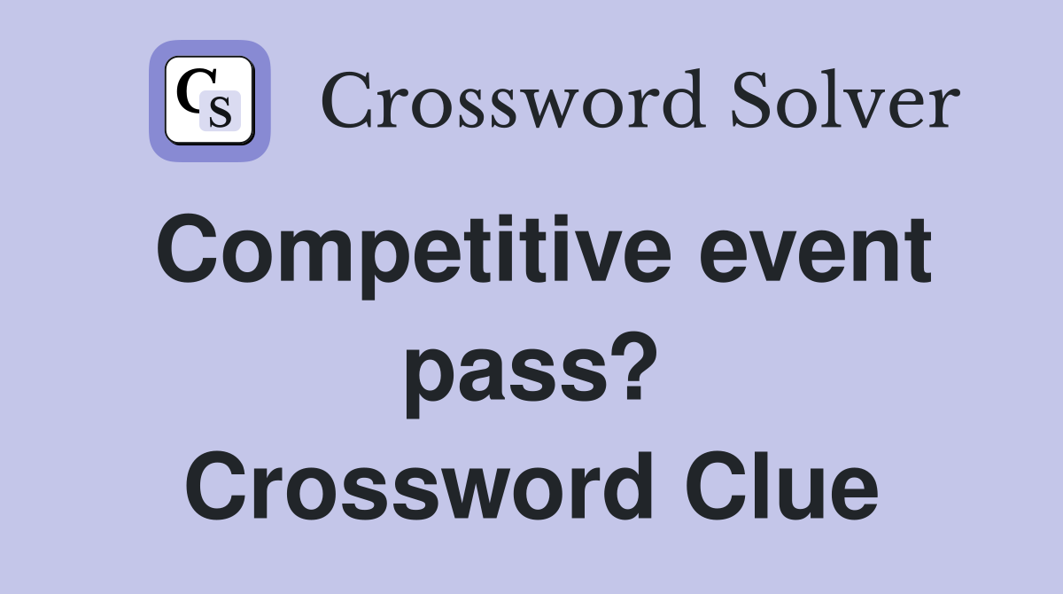 Competitive event pass? Crossword Clue