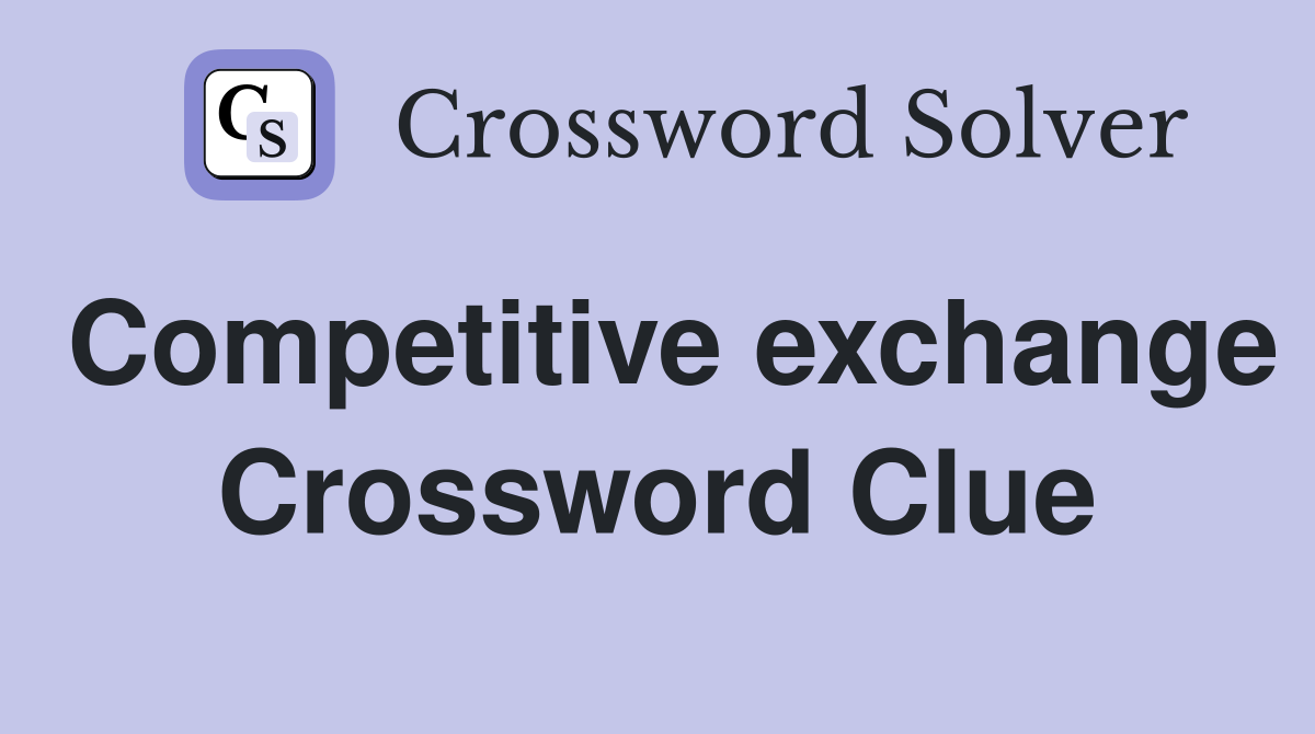 Competitive exchange Crossword Clue
