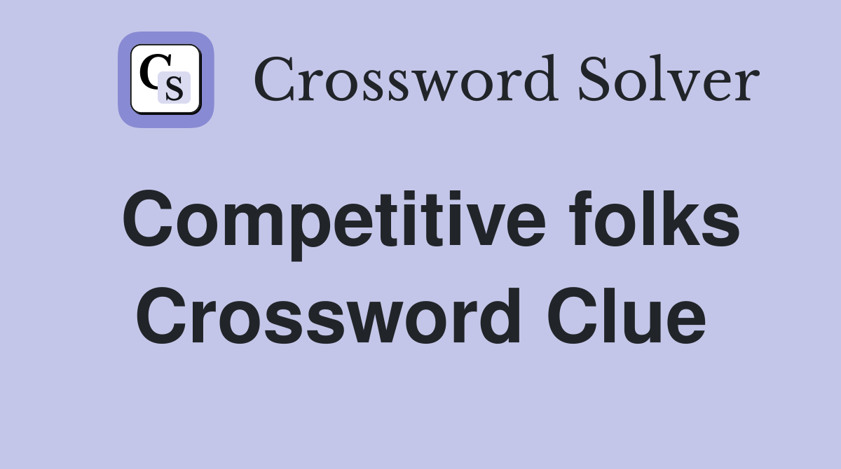 Competitive folks Crossword Clue