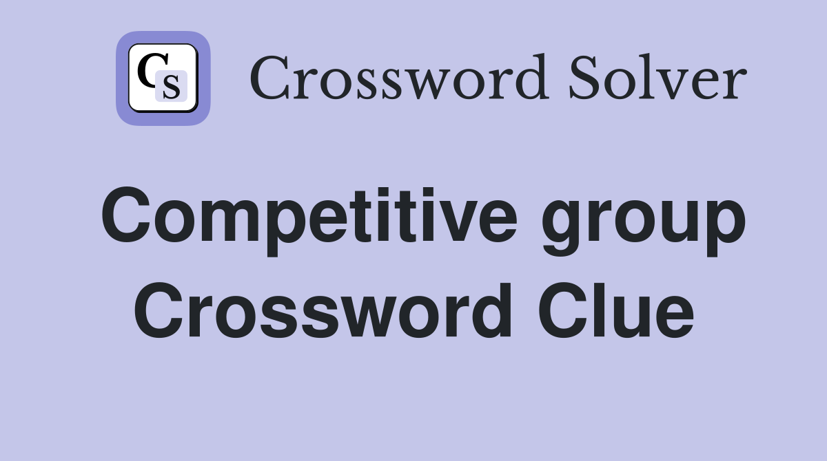 Competitive group Crossword Clue