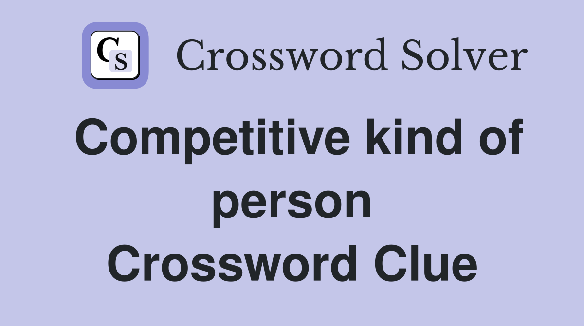 Competitive kind of person Crossword Clue