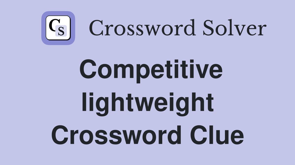 Competitive lightweight Crossword Clue