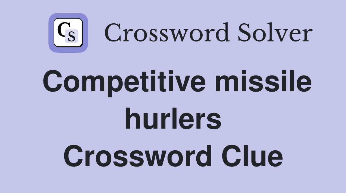 Competitive missile hurlers Crossword Clue